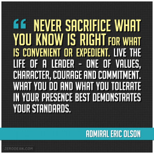 Never sacrifice what you know is right for what is convenient or ...