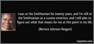 at the Smithsonian for twenty years, and I'm still at the Smithsonian ...