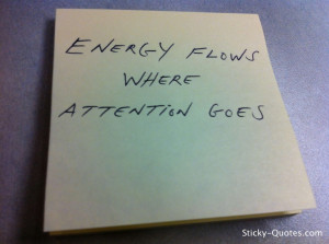 Sticky-Quotes_Energy flows where attention goes