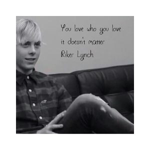 you love who you love it doesnt matter-riker lynch R5 Quotes