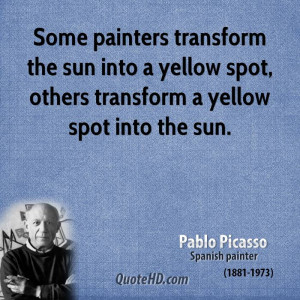 Some painters transform the sun into a yellow spot, others transform a ...