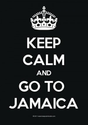 Keep Calm, Go To Jamaica! And feel alright!