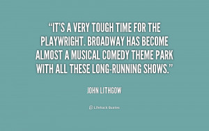 It's a very tough time for the playwright. Broadway has become almost ...