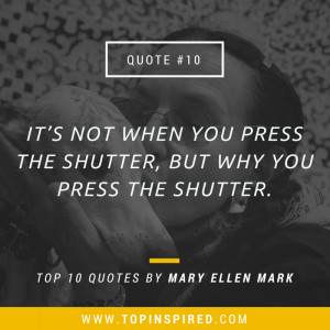 TOP 10 Quotes by Mary Ellen Mark