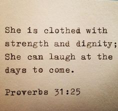 she is clothed with strength + dignity; she can laugh at the days to ...