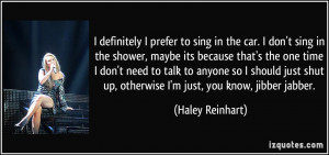 definitely I prefer to sing in the car. I don't sing in the shower ...