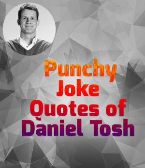 daniel tosh his full name is daniel dwight tosh tosh is mainly an ...