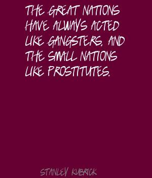 great nations have always acted like gangsters, and the small nations ...