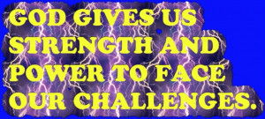 God Gives us Strength and Power to Face Our Challenges – Bible Quote
