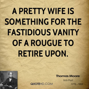 pretty wife is something for the fastidious vanity of a rougue to ...