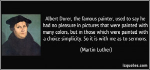 ... choice simplicity. So it is with me as to sermons. - Martin Luther