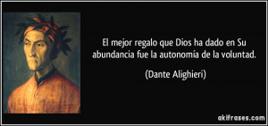 ... en Su abundancia fue la autonomía de la voluntad. (Dante Alighieri