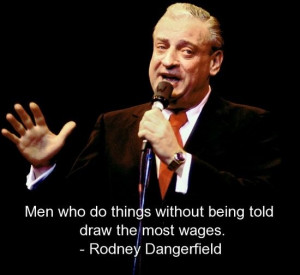 Rodney dangerfield, quotes, sayings, work, wages