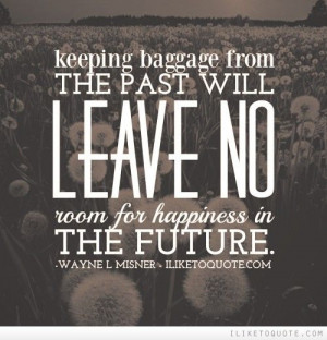 ... leave no room for happiness in the future. #movingon #quotes #life