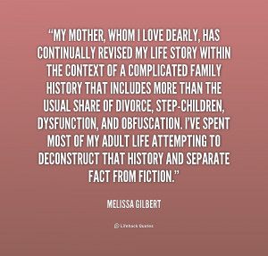 My mother, whom I love dearly, has continually revised my life ...