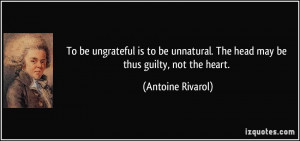 To be ungrateful is to be unnatural. The head may be thus guilty, not ...