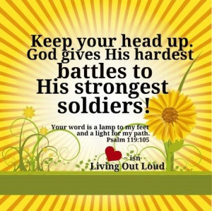 God gives His hardest battles to His strongest soldiers!