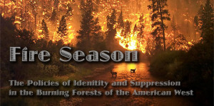 Fire Season: The Policies of Identity and Suppression in the Burning ...