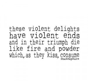 these violent delights have violent ends quot william shakespeare