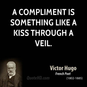compliment is something like a kiss through a veil.