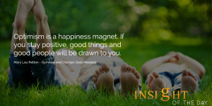Daily Insight: Optimism is a happiness magnet. If you stay positive ...