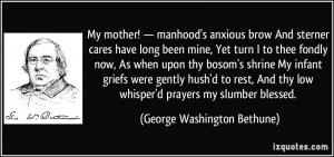 My mother! — manhood's anxious brow And sterner cares have long been ...