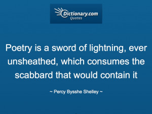 ... Shelley (1792–1822), British poet. A Defence of Poetry (written 1821