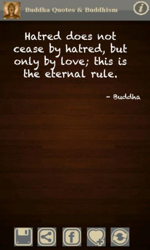 ... Cease By Hatred, But Only By Love, This Is The Eternal Rule. - Buddha