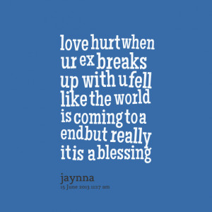 Quotes Picture: love hurt when ur ex breaks up with u fell like the ...
