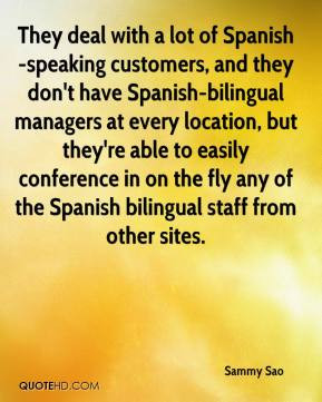 They deal with a lot of Spanish-speaking customers, and they don't ...