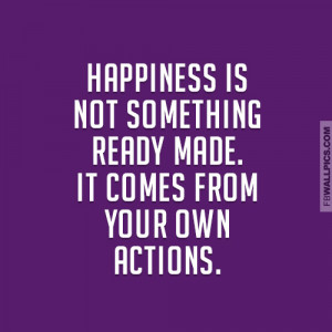 Happiness Comes From Your Own Actions Quote Picture
