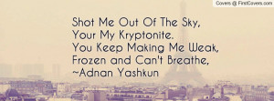 Shot Me Out Of The Sky, Your My Kryptonite. You Keep Making Me Weak ...