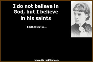 ... , but I believe in his saints - Edith Wharton Quotes - StatusMind.com
