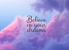 Believe in your dreams life quotes quotes quote dreams life life ...
