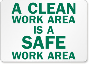 Everyone has to help keep the workspace clean. Use a 