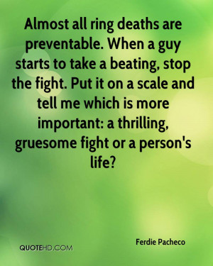 Almost all ring deaths are preventable. When a guy starts to take a ...