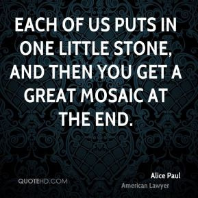 Alice Paul - Each of us puts in one little stone, and then you get a ...