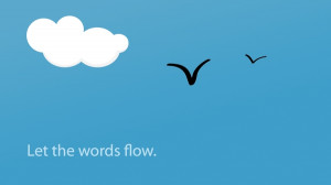 Let The Words Flow. ~ Birds Quote
