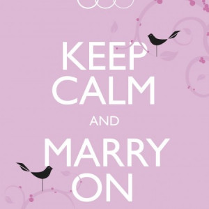 KEEP CALM and MARRY ON