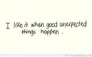 like it when good unexpected things happen