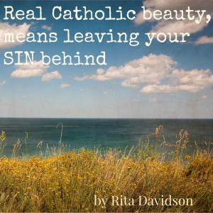 Real Catholic beauty, means leaving your SIN behind