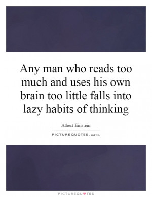 ... brain too little falls into lazy habits of thinking Picture Quote #1