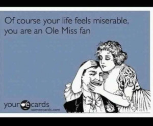 Sad Ole Miss Fan @nikkifarris11 Mississippi State Quotes, Mississippi ...