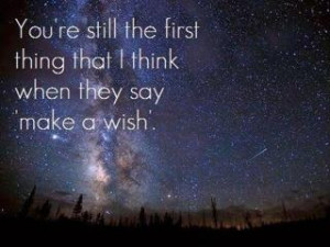 You're still the first thing that I think when they say make a wish