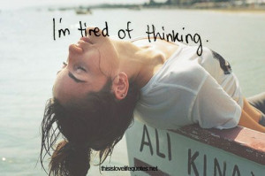 so tired of thinking lol