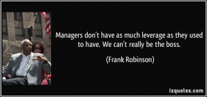 Managers don't have as much leverage as they used to have. We can't ...