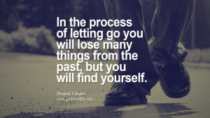 In the process of letting go you will lose many things from the past ...