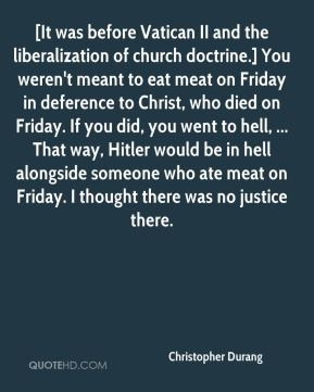 Christopher Durang - [It was before Vatican II and the liberalization ...