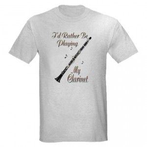 Clarinet Sayings For T Shirts Clarinet shirts funny clarinet