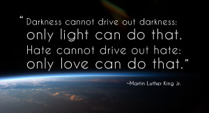 Martin Luther King Jr. Darkness, Light, Hate, Love Quote
